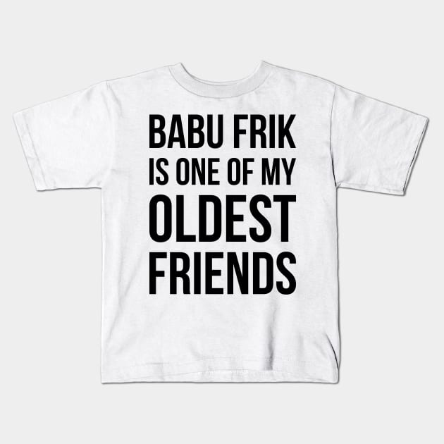 Babu Frik Is One of My Oldest Friends - Black Kids T-Shirt by duckandbear